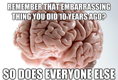 Scumbag Brain Remembers Embarrassing Moments