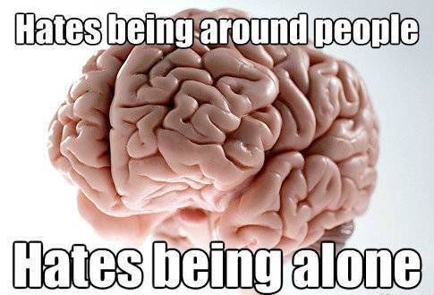 Scumbag Brain Hates Loneliness And People