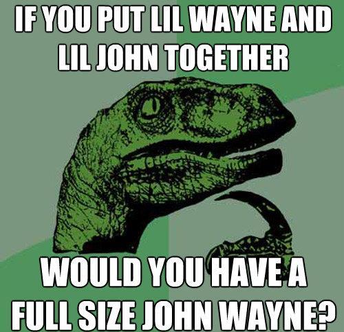 Philosoraptor Meme Lil Wayne Lil John