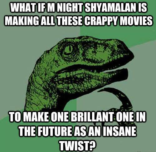 Philosoraptor M. Night Shyamalan Movies