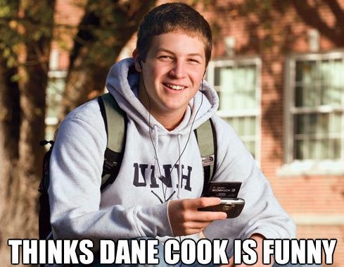 Thinks Dane Cook Is Funny
