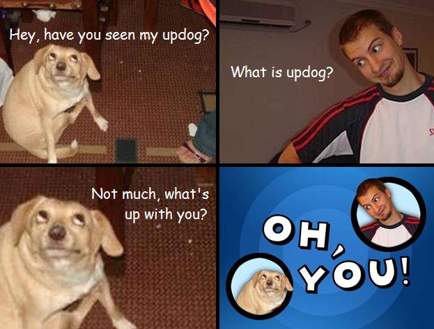Oh You Updog