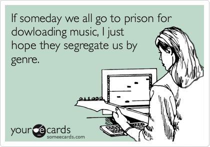 Funniest Someecard on Prison for Music Downloading