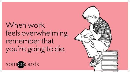 Funniest Someecards When You Find Work Overwhelming