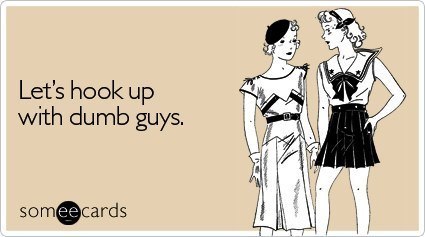 Someecards Hook Up With Dumb Guys