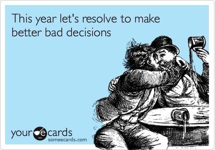 New Years Resolution Better Bad Decisions