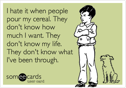Pour My Cereal Rant Someecard
