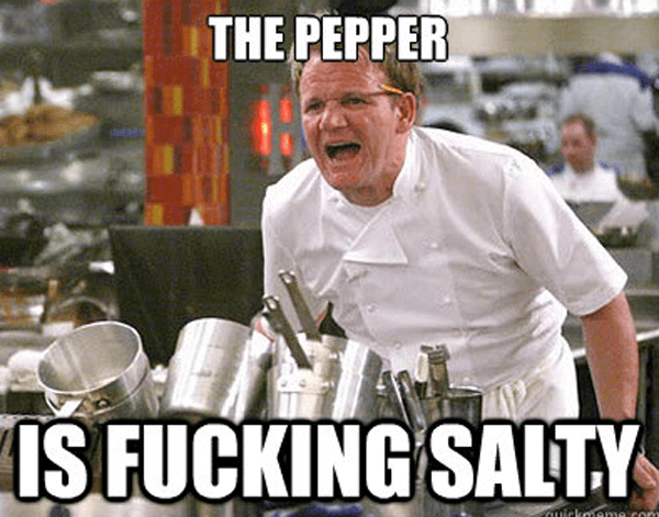 The Pepper Is Fucking Salty
