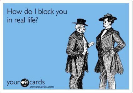 Funny Someecards Real Life Block You