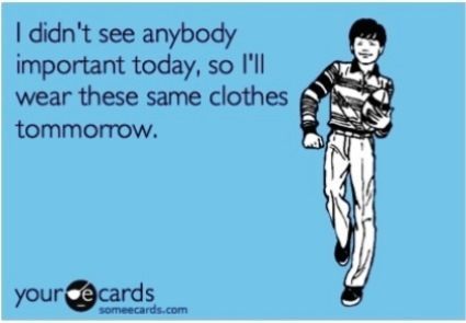 Wearing The Same Clothes Someecard