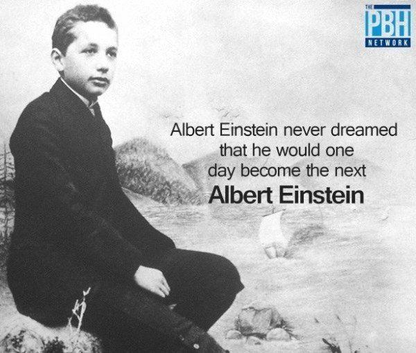 Albert Einstein Never Dreamed