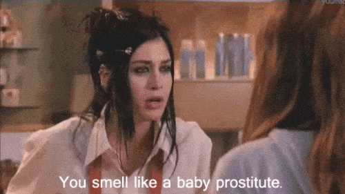 You Smell Like A Baby Prostitut