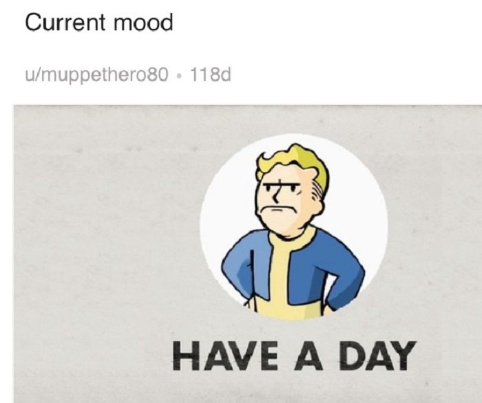 Have A Day Current Mood Memes