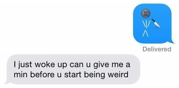 Funny Texts Give Me A Min Before You Start Being Weird