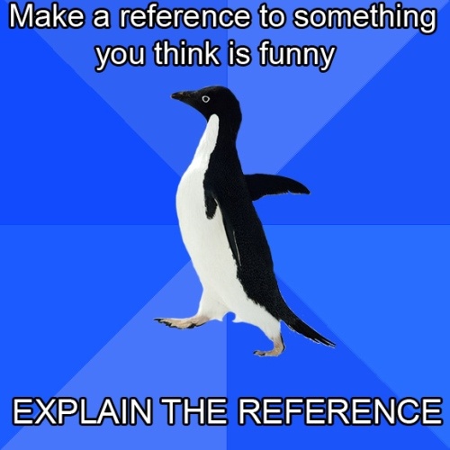Having To Explain A Reference