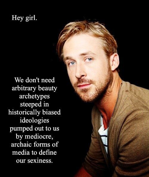Ryan Gosling Feminist Memes Arbitrary Beauty