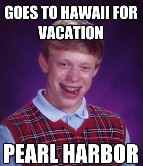 Bad Luck Brian Hawaii