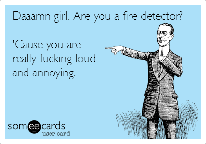 Funny Ecard Are You A Fire Detector
