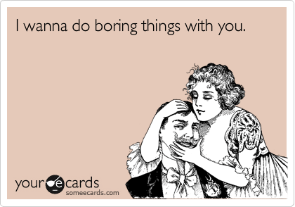 best-relationship-love-someecards-boring-things
