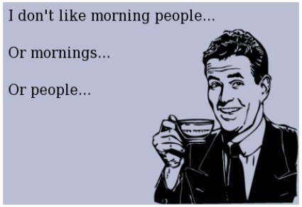 I Hate Mornings And People And Morning People