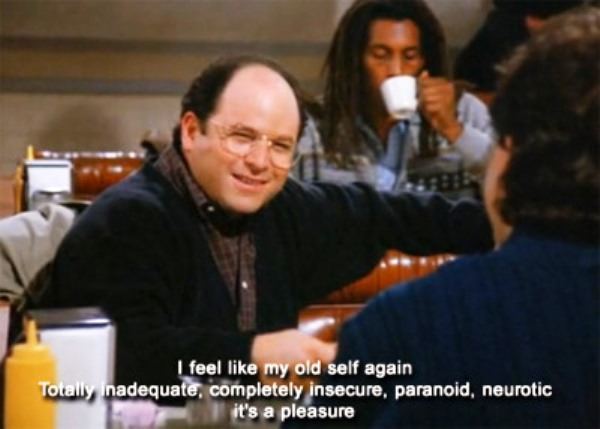 You also know your weaknesses:  Seinfeld quotes, Seinfeld, George costanza